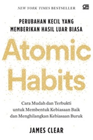 Atomic Habits : Perubahan Kecil Yang Memberikan Hasil Luar Biasa