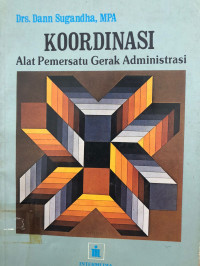 Koordinasi : Alat Pemersatu Gerak Administrasi